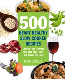 500 Heart-healthy Slow Cooker Recipes: Comfort Food Favorites That Both Your Family and Doctor Will Love