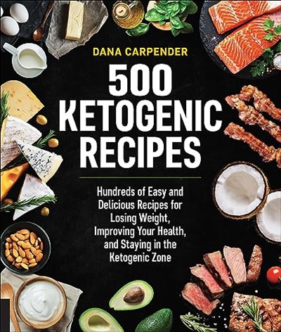 500 Ketogenic Recipes: Hundreds of Easy and Delicious Recipes for Losing Weight, Improving Your Health, and Staying in the Ketogenic Zone