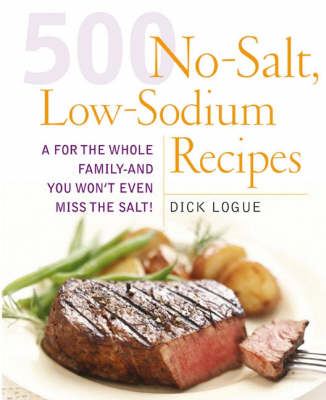 500 Low Sodium Recipes: Lose the salt, not the flavor in meals the whole family will love