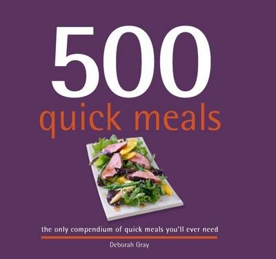 500 Quick Meals: The Only Compendium of Quick Meals You'LL Ever Need