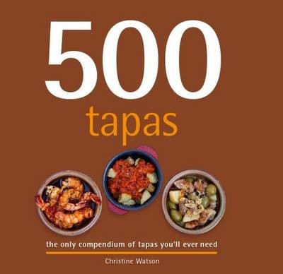 500 Tapas: The Only Compendium of Tapas You'll Ever Need