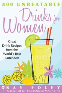 500 Unbeatable Drinks for Women: Great Drink Recipes from the World's Best Bartenders