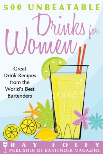 500 Unbeatable Drinks for Women: Great Drink Recipes from the World's Best Bartenders
