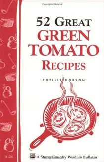 52 Great Green Tomato Recipes: Storey's Country Wisdom Bulletin A-24