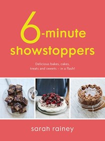 6-Minute Showstoppers: Delicious Bakes, Cakes, Treats and Sweets – in a Flash!
