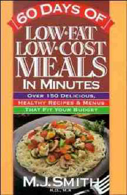 60 Days of Low-Fat, Low-Cost Meals in Minutes: over 150 Delicious Healthy Recipes & Menus That Fit Your Budget (Paper Only): Over 150 Delicious, Healthy Recipes & Menus That Fit Your Budget