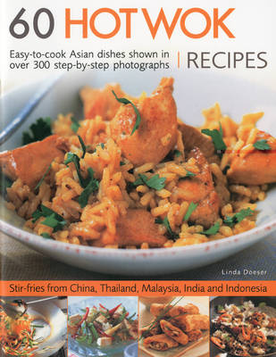 60 Hot Wok Recipes: Easy-To-Cook Asian Dishes Shwon in More Than 300 Step-By-Step Color Photographs
