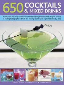 650 Cocktails & Mixed Drinks: A Fabulous One-Stop Collection of the World's Greatest Drink Recipes, Shown in 1600 Photographs with All the Mixing Techniques Explained Step by Step.