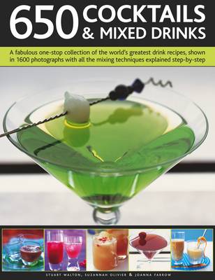 650 Cocktails and Mixed Drinks: A Fabulous One-stop Collection of the World's Greatest Drink Recipes, with All the Mixing Techniques Explained Step-by-step