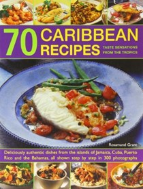 70 Caribbean Recipes: Taste Sensations From the Tropics