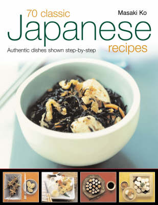 70 Classic Japanese Recipes: Authentic Dishes Shown Step-by-step