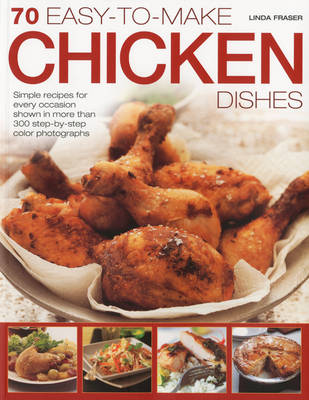 70 Easy-to-make Chicken Dishes: Simple Recipes for Evry Occasion
