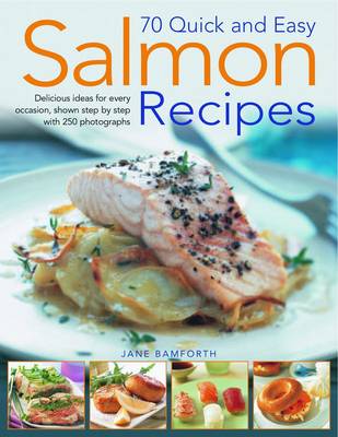 75 Quick and Easy Salmon Recipes: Delicious Ideas for Every Occasion, Shown Step by Step