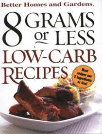 8 Grams Or Less, Low Carb Recipes: Better Homes & Garden