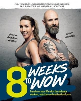 8 Weeks to Wow: Transform Your Life with the Ultimate Workout, Nutrition and Motivational Plan