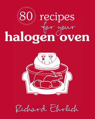 80 Recipes for Your Halogen Oven