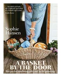 A Basket by the Door: Recipes for Comforting Gifts and Joyful Gatherings