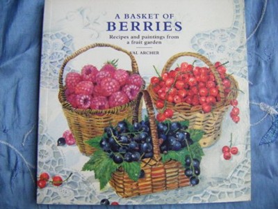 A Basket of Berries: Recipes and Paintings from a Fruit Garden