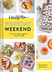 A Beautiful Mess Weekday Weekend: How to Live a Healthy Veggie Life...and Still Eat Treats