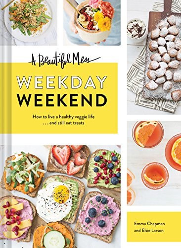 A Beautiful Mess Weekday Weekend: How to Live a Healthy Veggie Life...and Still Eat Treats