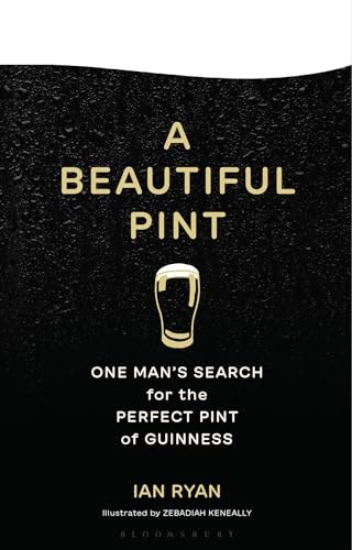 A Beautiful Pint: One Man's Search for the Perfect Pint of Guinness