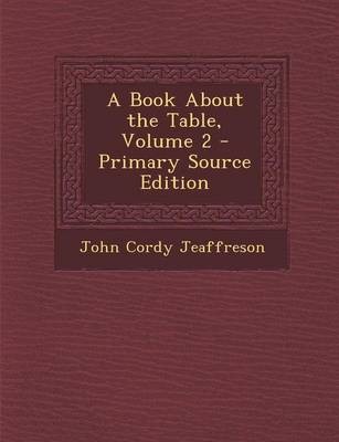 A Book about the Table, Volume 2 - Primary Source Edition