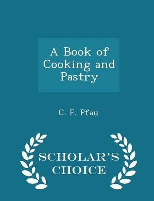 A Book of Cooking and Pastry - Scholar's Choice Edition