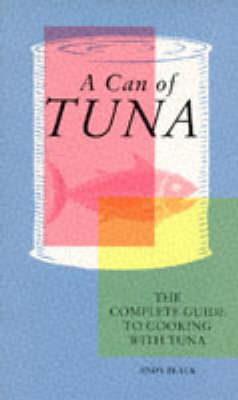 A Can of Tuna: The Complete Guide to Cooking with Tuna