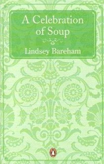 A Celebration of Soup: With Classic Recipes from Around the World