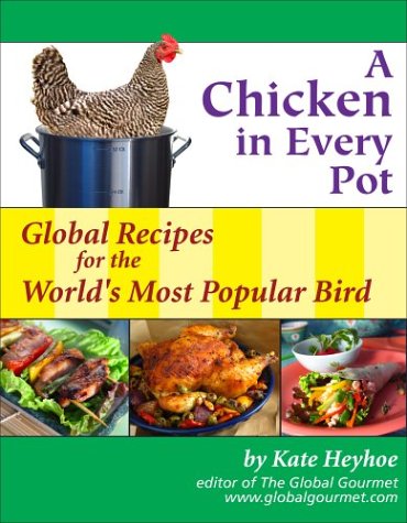 A Chicken in Every Pot: Global Recipes for the World's Most Popular Bird