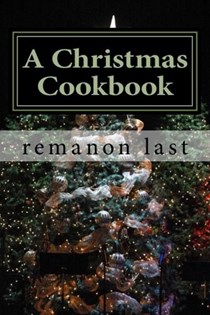 A Christmas Cookbook: A Smorgasbord of Festive Recipes