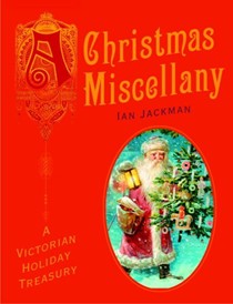 A Christmas Miscellany: A Victorian Holiday Treasury