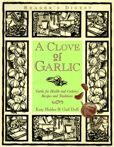 A Clove of Garlic: Garlic for Health and Cookery: Recipes and Traditions