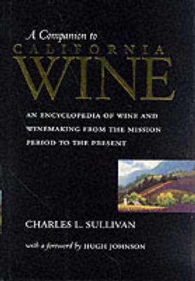A Companion to California Wine: An Encyclopedia of Wine and Winemaking from the Mission Period to the Present