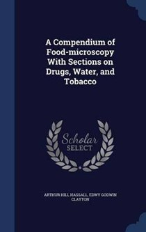 A Compendium of Food-Microscopy with Sections on Drugs, Water, and Tobacco