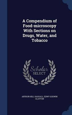 A Compendium of Food-Microscopy with Sections on Drugs, Water, and Tobacco