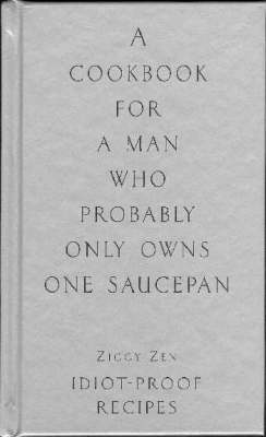 A Cookbook for the Man Who Probably Only Owns One Saucepan