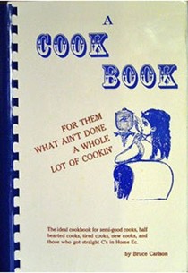A Cookbook for Them What Ain't Done a Whole Lot of Cookin'