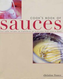 A Cook's Book of Sauces: Fail-safe Recipes to Transform an Everyday Dish into a Feast