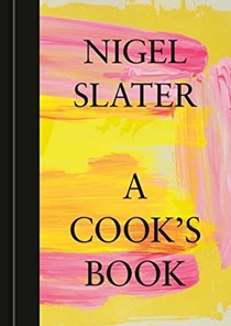 A Cook's Book: The Essential Nigel Slater [A Cookbook]