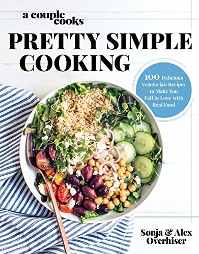 A Couple Cooks | Pretty Simple Cooking: 100 Delicious Vegetarian Recipes to Make You Fall in Love with Real Food