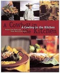 A Cowboy in the Kitchen: Recipes from Reata and Texas West of the Pecos