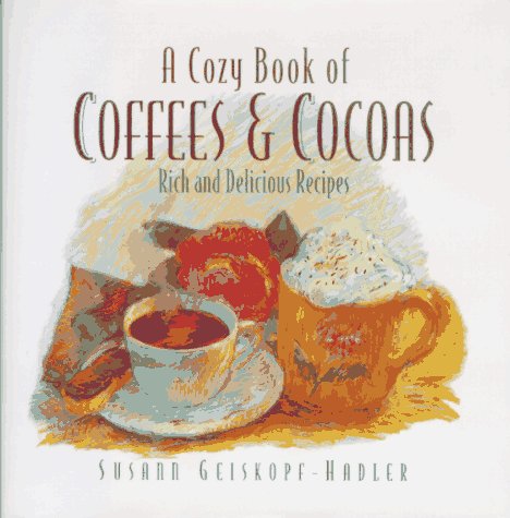 A Cozy Book of Coffees & Cocoas: Rich and Delicious Recipes