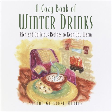 A Cozy Book of Winter Drinks: Rich and Delicious Recipes to Keep You Warm