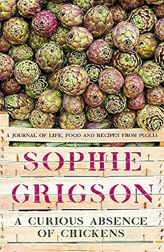 A Curious Absence of Chickens: A Journal of Life, Food and Recipes from Puglia