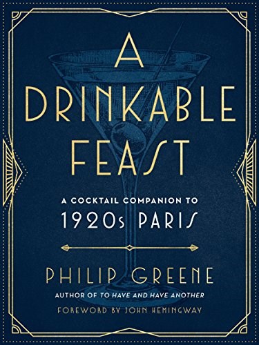A Drinkable Feast: A Cocktail Companion to 1920s Paris