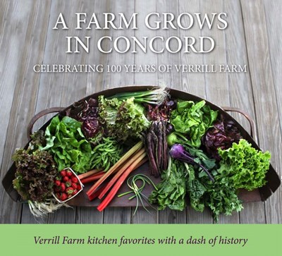 A Farm Grows in Concord: Celebrating 100 Years of Verrill Farm