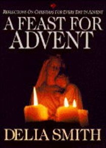 A Feast for Advent: Reflections On Christmas For Every Day In Advent