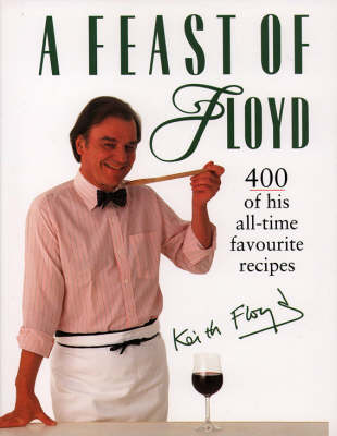 A Feast of Floyd: 400 of His All-Time Favourite Recipes