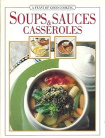A Feast of Good Cooking - Soups, Sauces and Casseroles